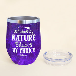 Witches By Nature Bitches By Choice Personalized Witch Friends Tumbler Gift For Haloween - Wine Tumbler - GoDuckee