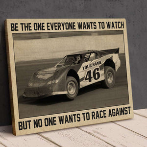 Products Dirt Track Racing - Personalized Racing Car Poster - Be The One Everyone Wants To Watch But No One Wants To Race Against - Poster & Canvas - GoDuckee