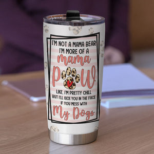 I'm Not A Mama Bear I'm More Of A Mama-Mama With Dogs- Gift For Mom-Personalized Tumbler- Dog Mom Tumbler - Tumbler Cup - GoDuckee