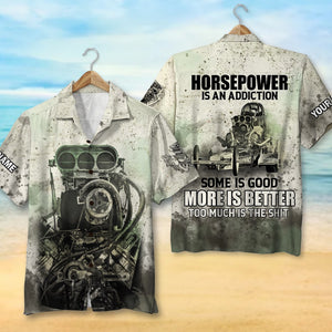 Horsepower is an Addiction Personalized Drag Racing Shirt Gift For Racing Lovers - Hawaiian Shirts - GoDuckee