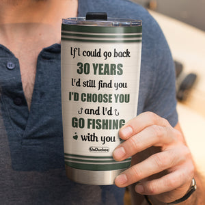 Personalized Fishing Couple Tumbler - If I Could Go Back Years I'd Still Find You - Tumbler Cup - GoDuckee