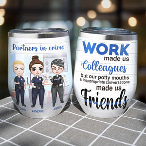 Personalized Police Colleagues Wine Tumbler - Partners In Crime, Work Made Us Colleagues - Wine Tumbler - GoDuckee