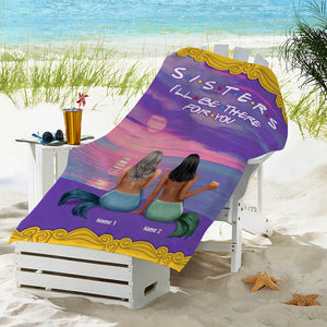 I'll Be There For You - Personalized Mermaid Beach Towel - Gifts For Best Friends, Sister, Besties - Beach Towel - GoDuckee