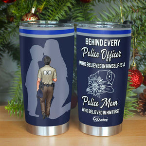 Behind Every Police Officer Is A Mom Who Believed In Him First, Personalized Tumbler, Gift For Police Officer - Tumbler Cup - GoDuckee