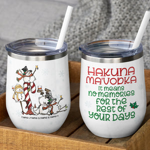 Snowman Friends Wine Tumbler - Custom Name & Number Snowman - Hakuna Ma'Vodka It Means No Memories For The Rest Of Your Night - Wine Tumbler - GoDuckee