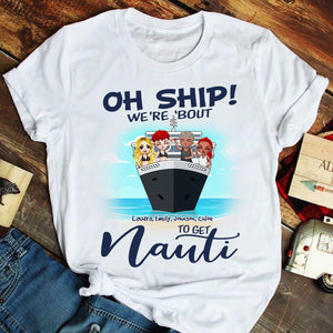 Personalized Cruising Friends Shirts - Oh Ship! We're 'Bout To Get Nauti - Shirts - GoDuckee