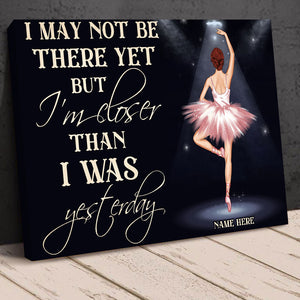 Personalized Ballerina Dolls Canvas Prints - I May Not Be There Yet But I Am Closer Than I Was Yesterday - Poster & Canvas - GoDuckee