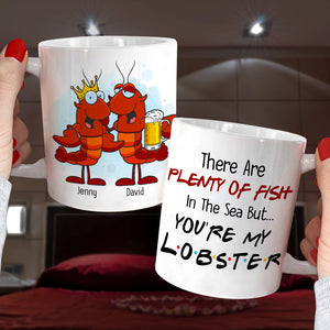 There Are Plenty Of Fish In The Sea But You Are My Lobster Personalized Mug, Gift For Couple - Coffee Mug - GoDuckee