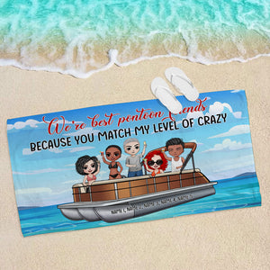 You Match My Level Of Crazy - Personalized Beach Towel - Gifts For Best Friends, Pontoon Lover Fol7-Vd2 - Beach Towel - GoDuckee