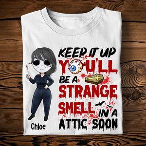 Horror Girl Keep It Up You'll Be A Strange - Custom Shirts - Shirts - GoDuckee