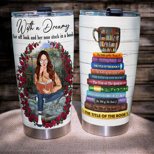 Personalized Reading Girl Tumbler - Custom Book Titles With A Dreamy Far Off Look And Her Nose Stuck In A Book - Tumbler Cup - GoDuckee