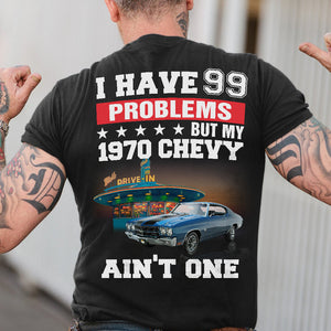 I Have 99 Problems - Custom Muscle Car Photo Shirts - Shirts - GoDuckee