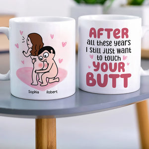 After All These Years I Still Just Want To Touch Your Butt Personalized Mug, Funny Gift For Couple - Coffee Mug - GoDuckee