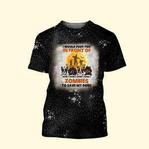 Dog I Would Push You In Front Of Zombies To Save My Dog Custom Bleached T-shirt - Shirts - GoDuckee