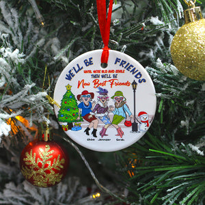 We'll Be Friends Until Were Old And Senile Then We'll Be New Best Friends, Personalized Ceramic Ornament - Ornament - GoDuckee