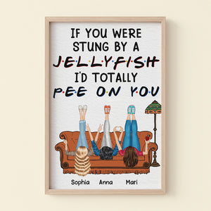 If You Were Stung By A Jellyfish I'd Totally Pee On You - Personalized Friends Canvas Print - Gift For Friends - Poster & Canvas - GoDuckee
