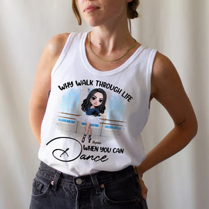 Why Walk Through Life When You Can Dance Personalized Ballet Shirts - Shirts - GoDuckee