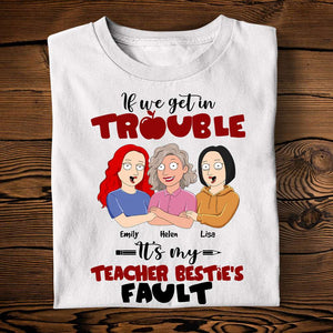 Teacher If We Get In Trouble - Personalized Shirts - Gift For Besties - Shirts - GoDuckee