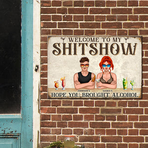Personalized Drinking Couple Metal Sign - Welcome To My Shitshow Hope You Brought Alcohol - Summer Day - Metal Wall Art - GoDuckee