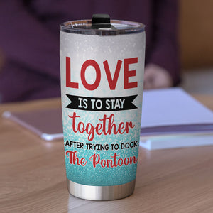 Personalized Pontoon Couple Tumbler Cup - Love Is To Stay Together After Trying To Dock The Pontoon - Tumbler Cup - GoDuckee