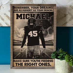 American Football Remember Your Dreams Are As Hungry As Your Demons Make Sure You're Feeding The Right One Personalized Wall Art - Poster & Canvas - GoDuckee