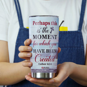 Personalized Jesus Tumbler Cup - Perhaps This Is The Moment For Which You Have Been Created - Tumbler Cup - GoDuckee