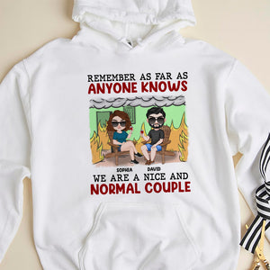 Remember As Far As Anyone Knows We Are A Nice And Normal Couple - Personalized Couple Shirt - Gift For Couple - Shirts - GoDuckee