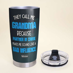 They Call Me Grandma Because Partner In Crime Makes Me Sound Like A Bad Influence Personalized Grandma Tumbler Cup - Tumbler Cup - GoDuckee