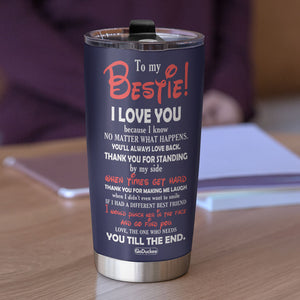 I Love You Because I Know No Matter What Happens, You’ll Always Love Me Back Personalized Bestie Tumbler Cup - Tumbler Cup - GoDuckee