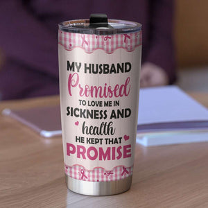 Breast Cancer - Personalized Couple Tumbler - My Husband Promised To Love Me In Sickness and Health - Tumbler Cup - GoDuckee