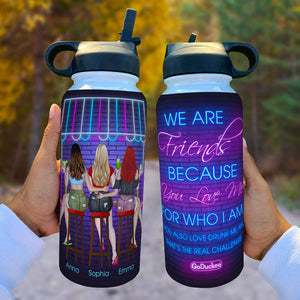 Personalized Bar Besties Water Bottle - We Are Friends Because You Love Me For Who I Am - Water Bottles - GoDuckee