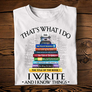 That's What I Do I Write And I Know Things - Personalized Shirts - Shirts - GoDuckee