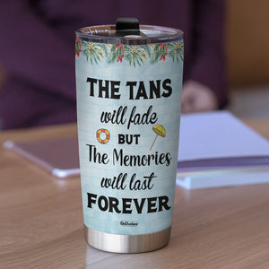 The Tan Will Fade But The Memories Will Last Forever - Personalized Girls Tumbler Cup - Summer Gift For Sister, Best Friends - Tumbler Cup - GoDuckee