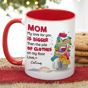 Mom My Love For You, Gift For Mom, Personalized Mug, Clothes On Floor Mug, Mother's Day Mug - Coffee Mug - GoDuckee