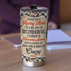 Personalized Racing Mom Tumbler - It's Not Just A Racing Mom I'm A Big Cup Of Wonderful Covered In Awesome Sauce - Tumbler Cup - GoDuckee