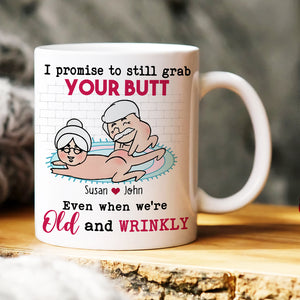 I Promise To Still Grab Your Butt Even When We're Old And Wrinkly Personalized Funny Couple Mug, Gift For Couple - Coffee Mug - GoDuckee