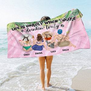 Life Is Unruly When You're Drinkin' Truly - Personalized Beach Towel - Gifts For Big Sister, Sistas, Girls Trip - Bikini Girls - Beach Towel - GoDuckee