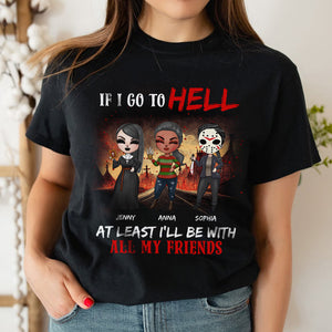 If I Go To Hell At Least I'll Be With All My Friends Personalized Friends Shirt, Gift For Friends - Shirts - GoDuckee