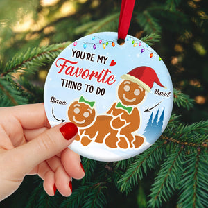Funny Gingerbread Couple - Personalized Ceramic Ornament, You Are My Favorite Thing To Do, Gift For Naughty Couple OC121122 - Ornament - GoDuckee