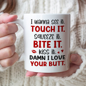 I Wanna See It Touch It Squeeze It Bite It - Personalized Butt Couple Mug - Gift For Couple - Coffee Mug - GoDuckee