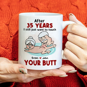After Years, Just Want To Touch Your Butt, Personalized Coffee Mug, Naughty Couple Mug - Funny Gift For Couples - Coffee Mug - GoDuckee