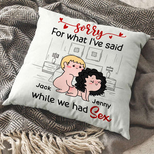 Sorry For What I've Said While We Had Sex - Personalized Couple Pillow - Gift For Couple - Pillow - GoDuckee