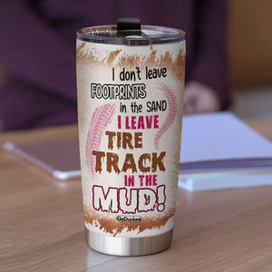 Personalized ATV Racing Girl Tumbler - I Leave Tire Track In The Mud - Tumbler Cup - GoDuckee