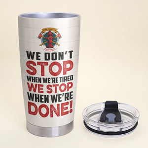 Personalized Firefighter Tumbler - We Stop When We're Done - Uniform Room - Tumbler Cup - GoDuckee