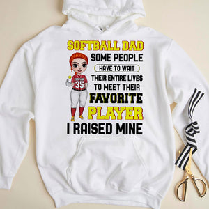 Softball Some People Have to Wait Their Entire Lives to Meet Their Favorite Player I Raised Mine Personalized Shirts - Shirts - GoDuckee