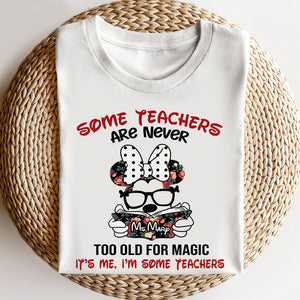Some Teachers Are Never Too Old For Magic - Personalized Shirts - Gift For Teacher - Shirts - GoDuckee