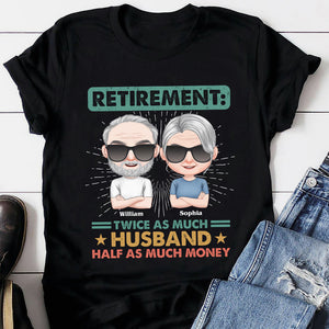 Retirement: Twice As Much Husband Half As Much Money - Personalized Retired Couple Shirt - Gift For Couple - Shirts - GoDuckee