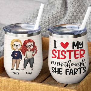 Personalized Sibling Brother & Sister Dolls Wine Tumbler - I Love My Sister Even Though She Farts - Wine Tumbler - GoDuckee