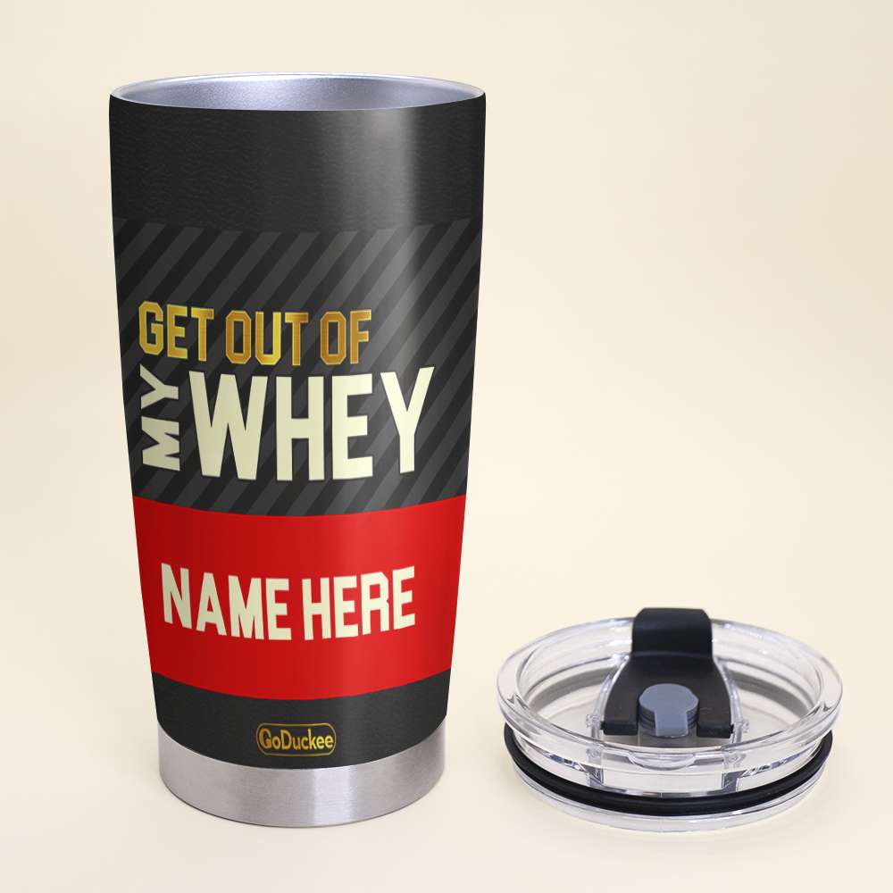 Personalized Gym Lover Tumbler - Get Out Of My Whey - Tumbler Cup - GoDuckee
