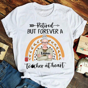 Retired But Forever A Teacher At Heart - Personalized Shirts - Gift For Teacher - Shirts - GoDuckee